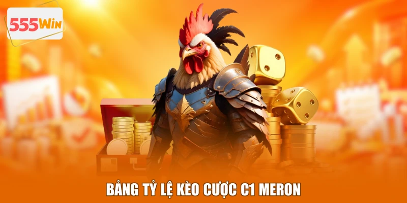 Bảng tỷ lệ kèo cược C1 Meron
