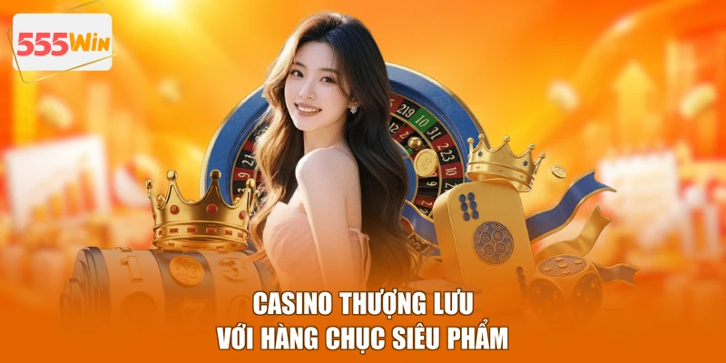 Casino thượng lưu với hàng chục siêu phẩm