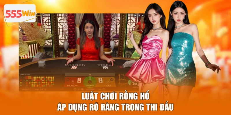 Luật chơi Rồng Hổ áp dụng rõ ràng trong thi đấu