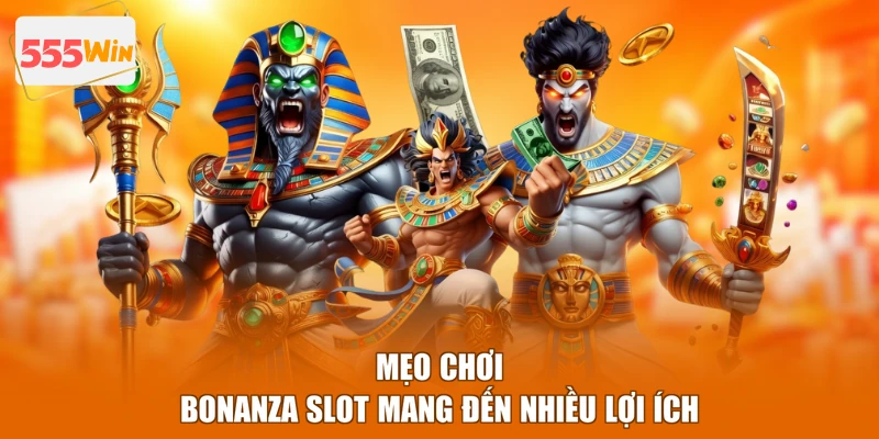 Mẹo chơi Bonanza Slot mang đến nhiều lợi ích