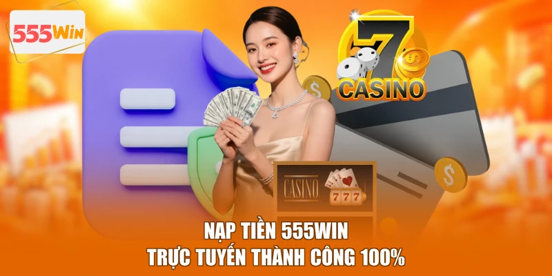 Nạp tiền 555WIN trực tuyến thành công 100%
