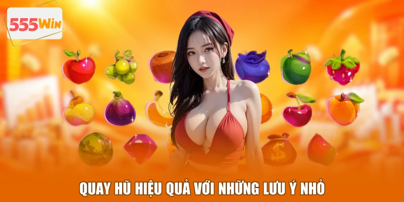 Quay hũ hiệu quả với những lưu ý nhỏ