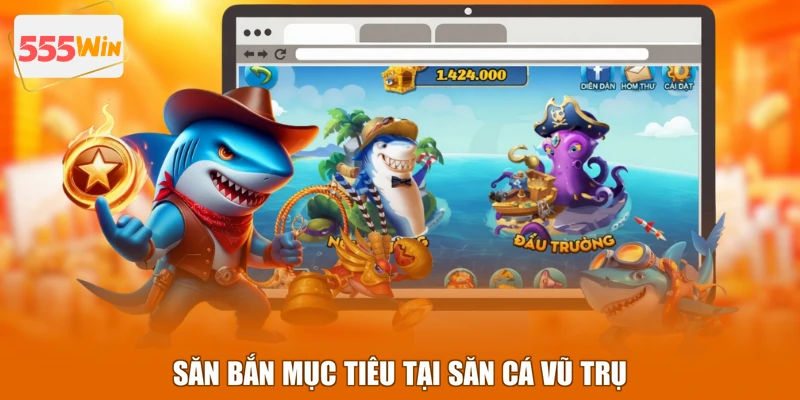 Săn bắn mục tiêu tại săn cá Vũ Trụ